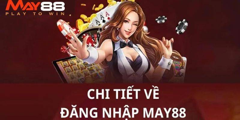 Các thao tác cơ bản để đăng nhập May88 nhanh chóng
