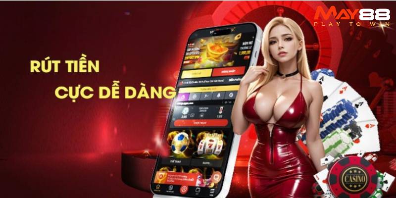 Chi tiết các bước rút tiền May88 siêu minh bạch an toàn
