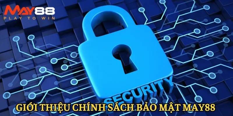 Đôi nét cơ bản về chính sách bảo mật tại May88