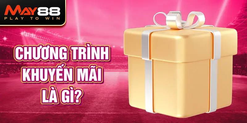 Đôi nét tổng quan về chương trình khuyến mãi May88
