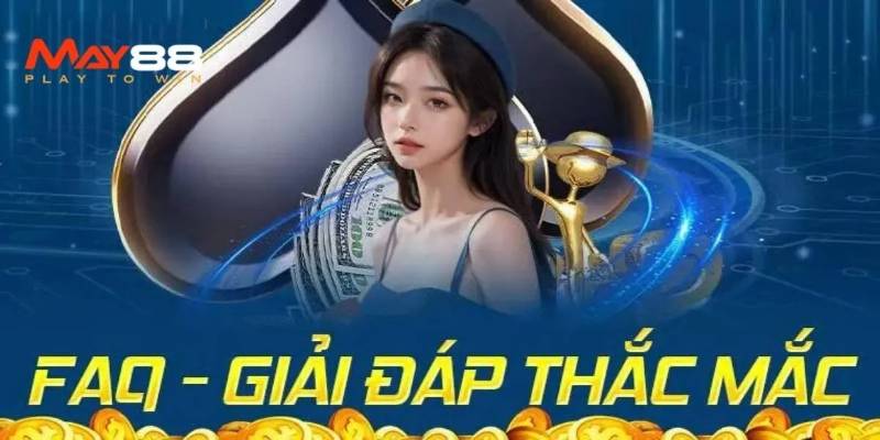 FAQ - Câu hỏi thường gặp tại hệ thống cá cược May88