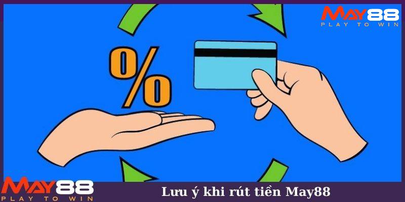Một số chú ý cần quan tâm khi giao dịch rút tiền May88